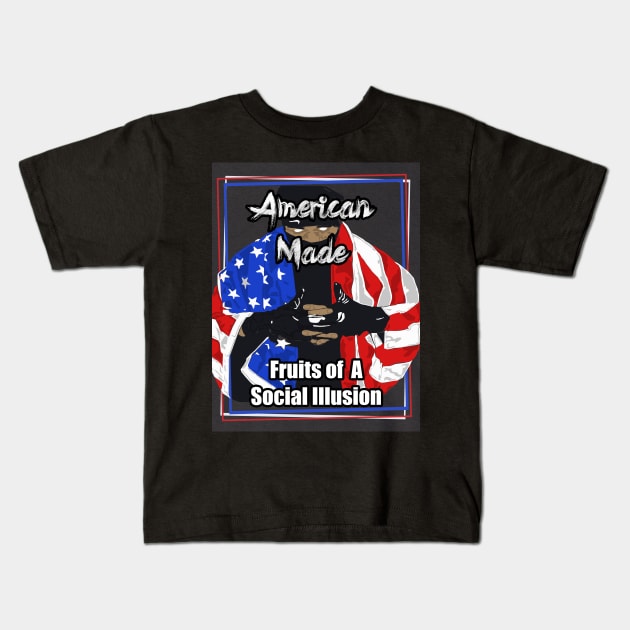 American Made Fruits of A Social Illusion Kids T-Shirt by Black Ice Design